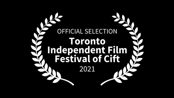 White text in a black background that reads, Official Selection to the Toronto Independent Film Festival of Cift 2021.